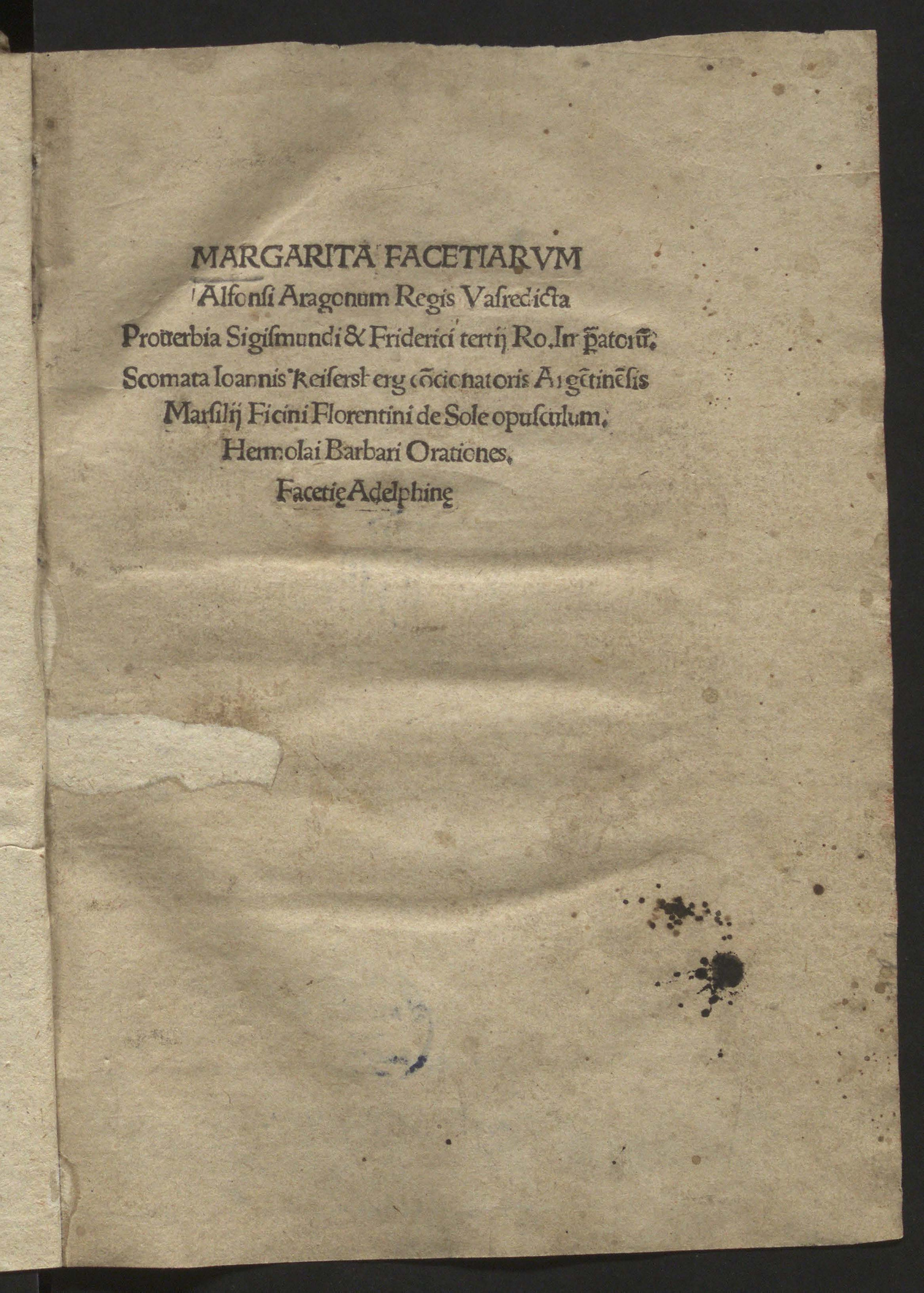Изображение книги Margarita Facetiarum Alfonsi Aragonum Regis Vafredicta Prouerbia Sigismundi & Friderici tertij Ro. Imp(er)atoru(m). Scomata Ioannis Keisersberg co(n)cionatoris Arge(n)tine(n)sis Marsilij Ficini Florentini de Sole opusculum. Hermolai Barbari Orationes. Facetie Adelphin(a)e