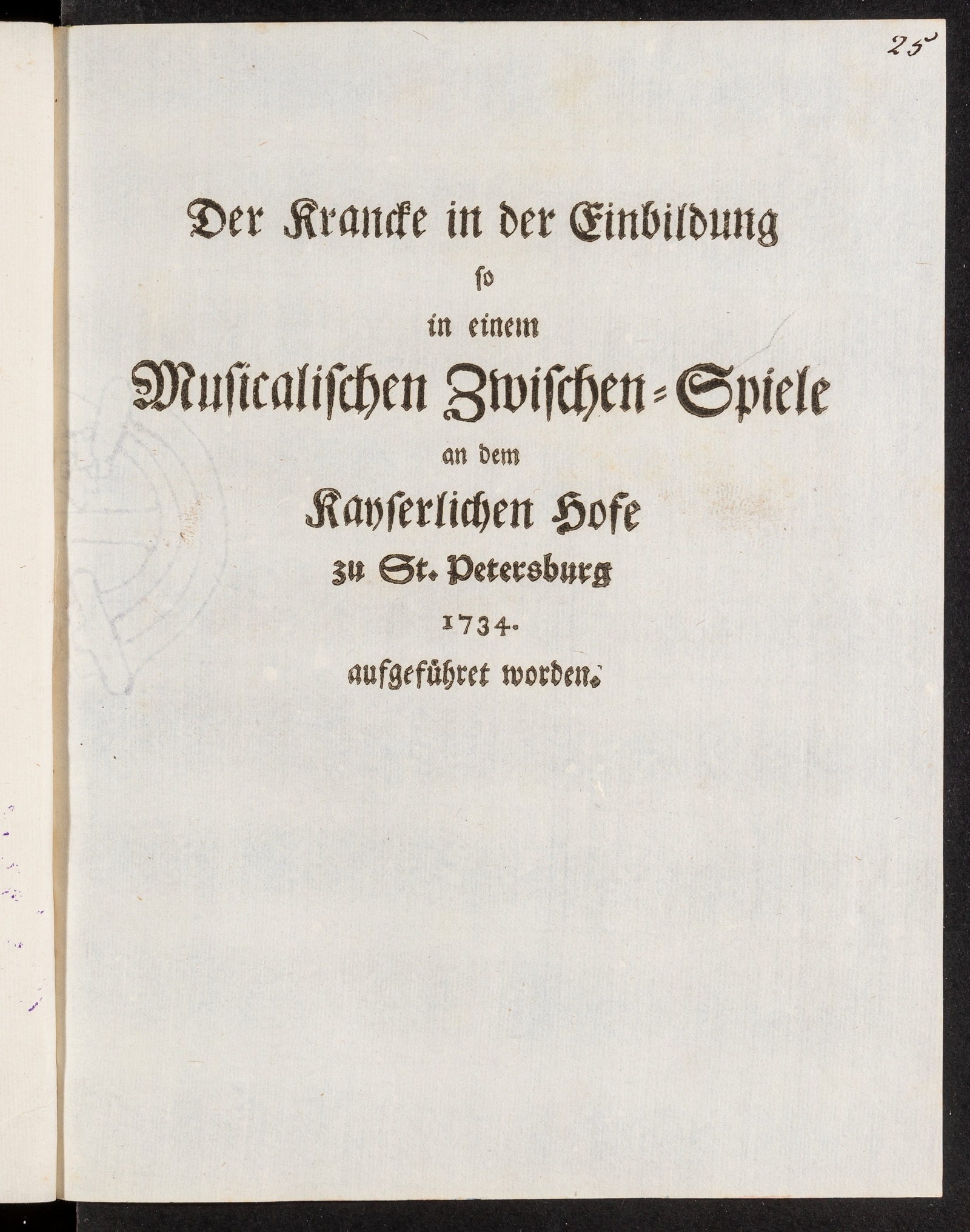 Изображение книги Der Krancke in der Einbildung so in einem Musicalischen Zwischen-Spiele an dem Kayserlichen Hofe zu St. Petersburg 1734. aufgeführet worden