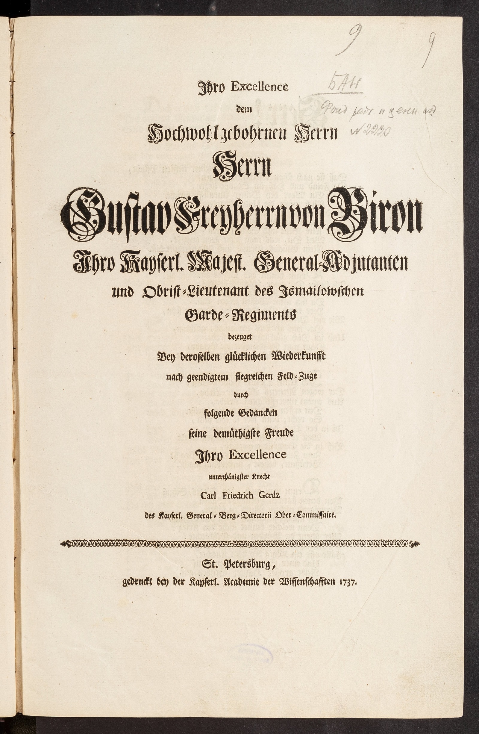 Изображение книги Ihro Excellence dem hochwohlgebohrnen Herrn Herrn Gustav Freyherrn von Biron Ihro Kayserl. Majest. General-Adjutanten und Obrist-Lieutenant des Ismailowschen Garde-Regiments bezeuget bey deroselben glücklichen Wiederkunfft nach geendigtem siegreichen Feld-Zuge durch folgende Gedancken seine demüthigste Freude