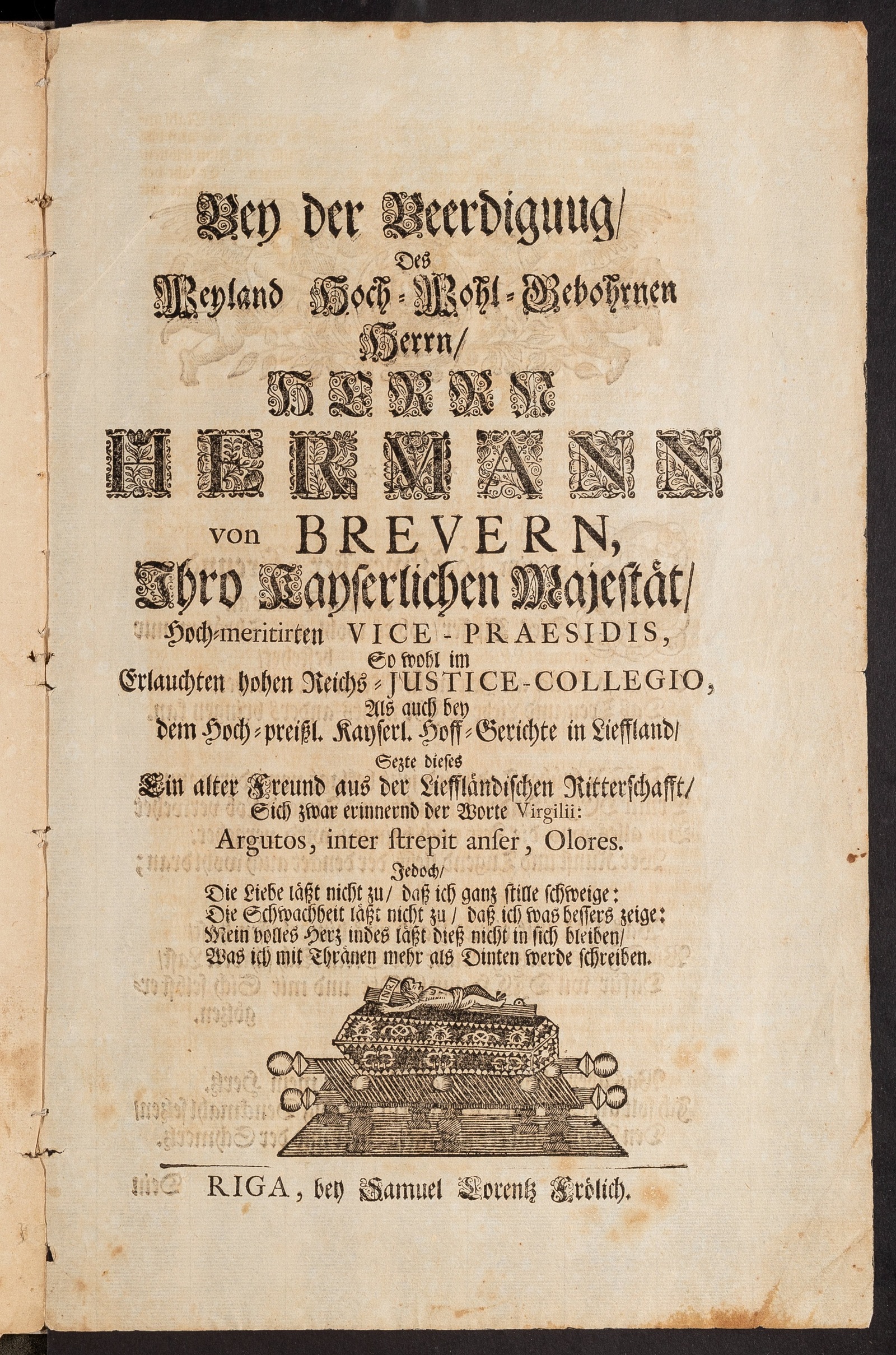 Изображение книги Bey der Beerdigung, Des Weyland Hoch-Wohl-Gebohrnen Herrn, Herrn Hermann von Brevern, Ihro Kayserlichen Majestät Hoch-meritirten Vice-Praesidis, So wohl im Erlauchten hohen Reichs-Justice-Collegio, Als auch bey dem Hoch-preissl. Kayserl. Hoff-Gerichte in Lieffland, Sezte dieses Ein alter Freund aus der Lieffländischen Ritterschaft