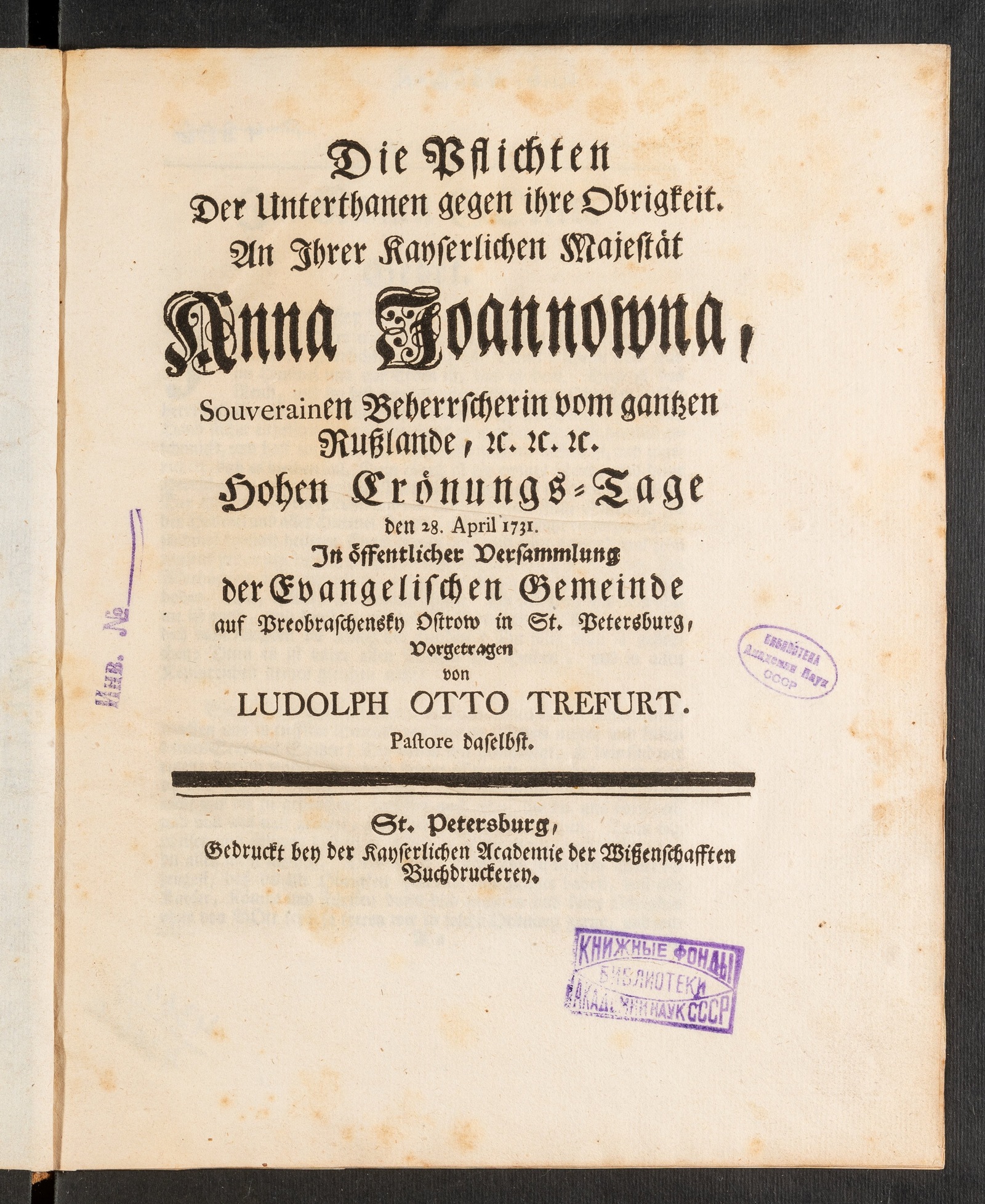 Изображение книги Die Pflichten Der Unterthanen gegen Ihro Obrigkeit. An Ihrer Kayserlichen Majestät Anna Ioannowna, Souverainen Beherrscherin vom gantzen Rußlande, etc. Hohen Crönungs-Tage den 28. April. 1731. in öffentlicher Versammlung der Evangelischen Gemeinde auf Preobraschensky Ostrow in St. Petersburg