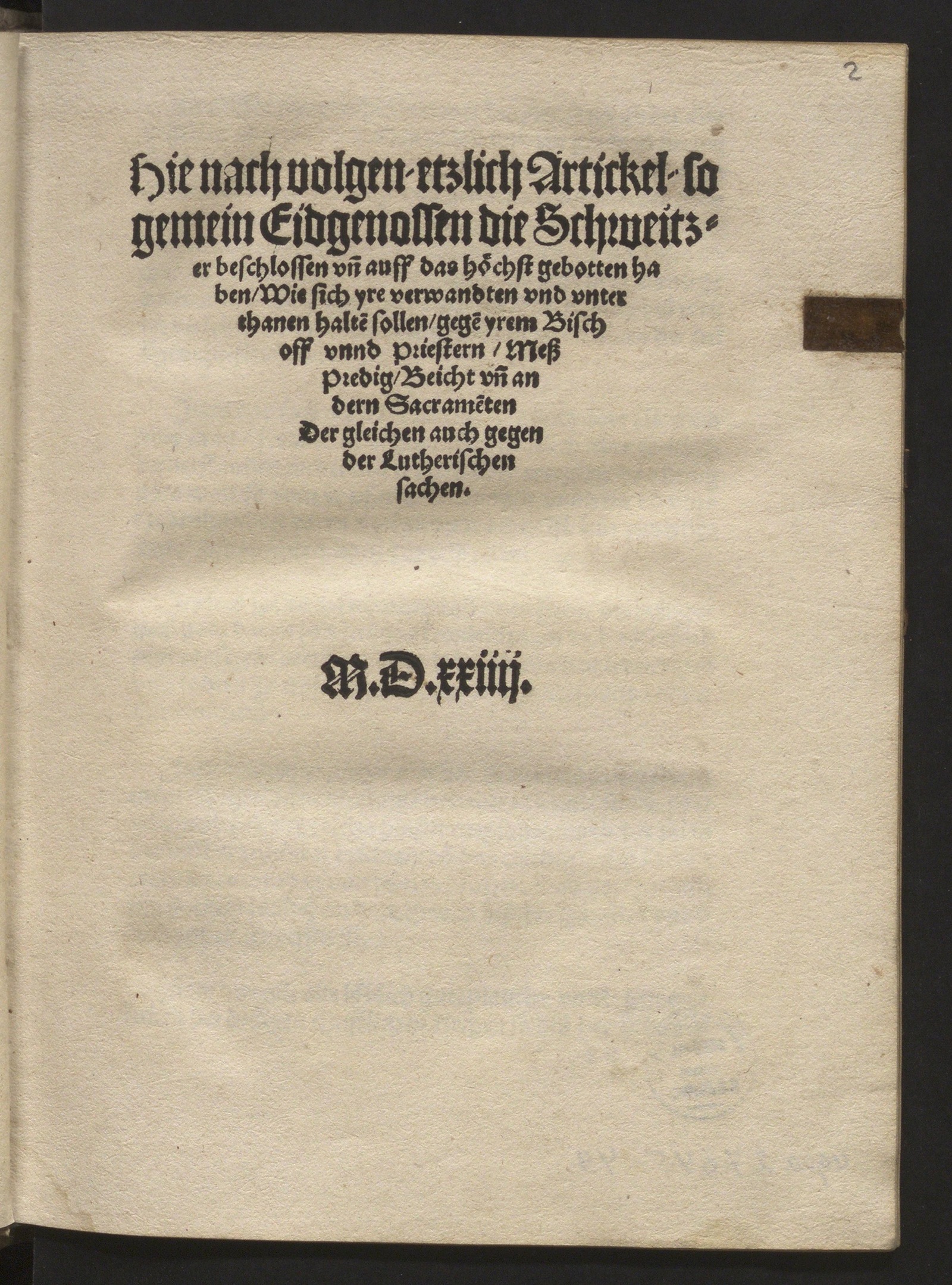 Изображение книги Hie nach volgen etzlich Artickel, so gemein Eidgenossen die Schweitzer beschlossen und auff das höchst gebotten haben, Wie sich yre verwandten und unterthanen halten sollen, gegen yrem Bischoff unnd Priestern, Messpredig, Beicht und andern Sacramenten Der gleichen auch gegen der Lutherischen sachen