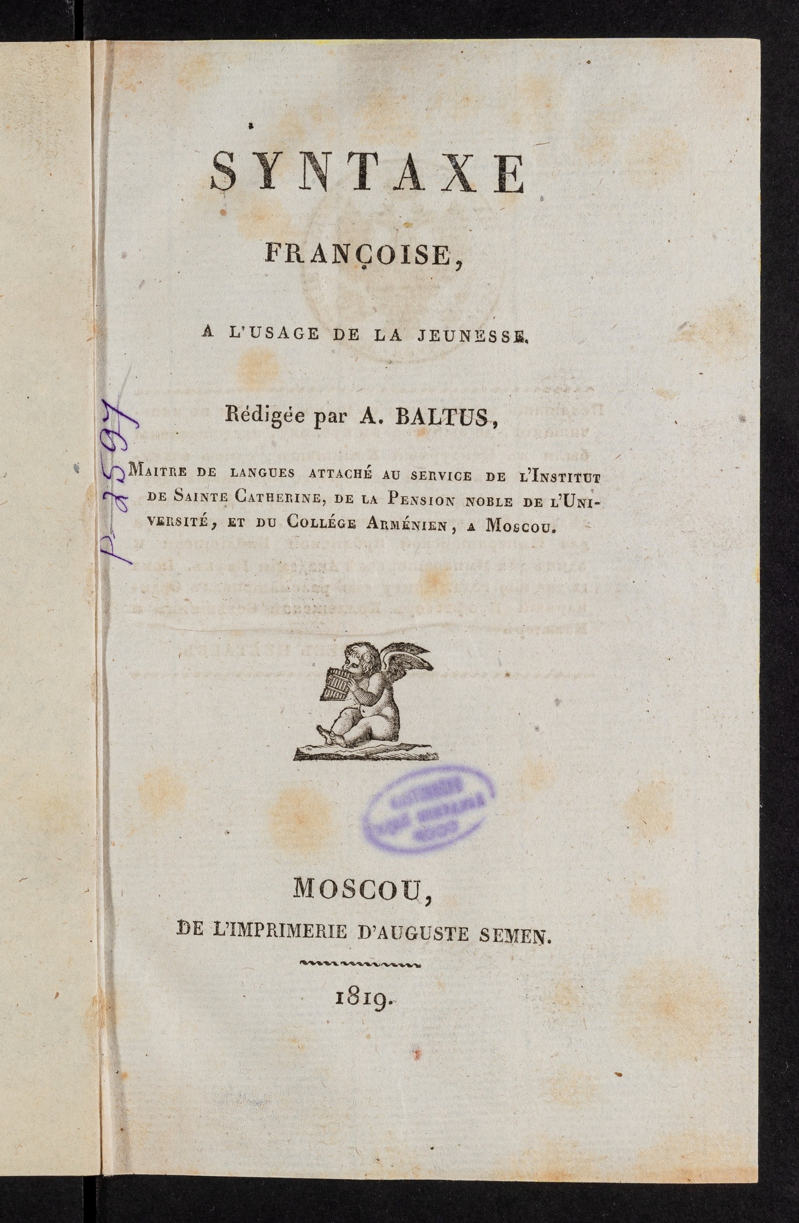 Изображение Syntaxe Françoise, a l’usage de la jeunesse. Rédigée par A. Baltus, Maitre de langues attaché au service de l'Institut de Sainte Catherine, de la Pension noble de l'Université, et du Collége Arménien, a Moscou