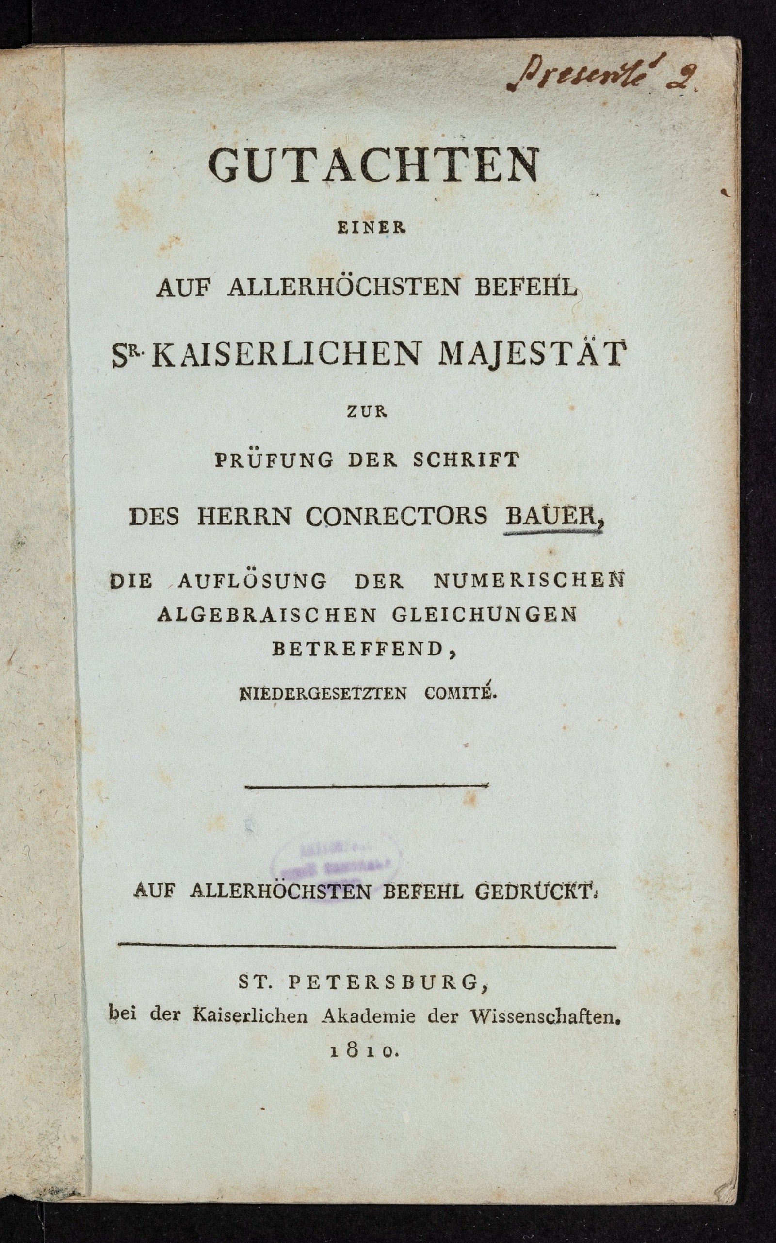Изображение книги Gutachten einer auf allerhöchsten Befehl Sr. Kaiserlichen Majestät zur Prüfung der Schrift des Herrn Conrectors Bauer, die Auflösung der numerischen algebraischen Gleichungen betreffend, niedergesetzten comité. Auf allerhöchsten Befehl gedruckt
