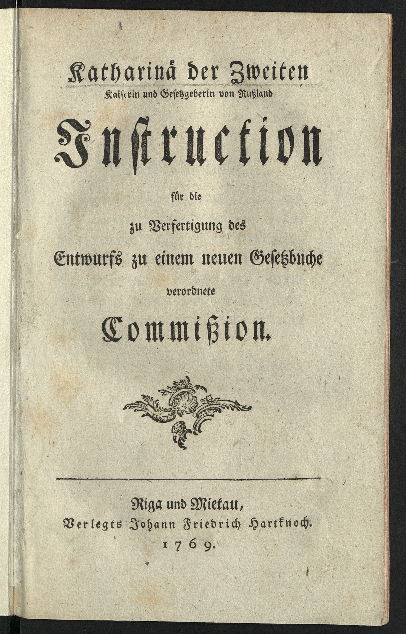 Изображение Katharinä der Zweiten Kaiserin und Gesetzgeberin von Russland Instruction für die zu Verfertigung des Entwurfs zu einem neuen Gesetzbuche verordnete Commission