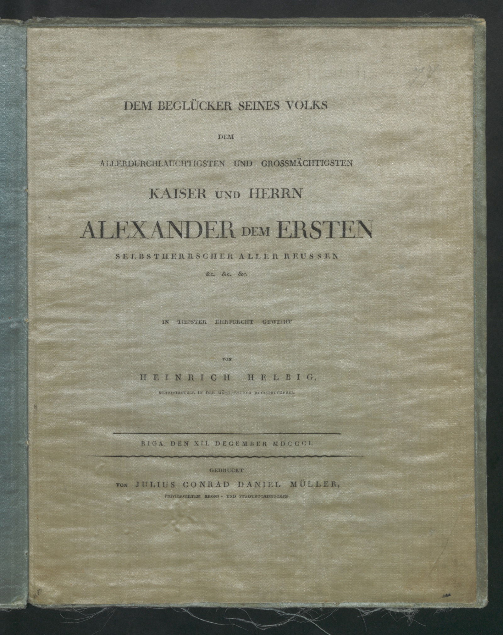 Изображение книги Dem Beglücker seines Volks dem allerdurchlauchtigsten und grossmächtigsten Kaiser und Herrn Alexander dem Ersten Selbstherrscher aller Reussen &c. &c. &c.