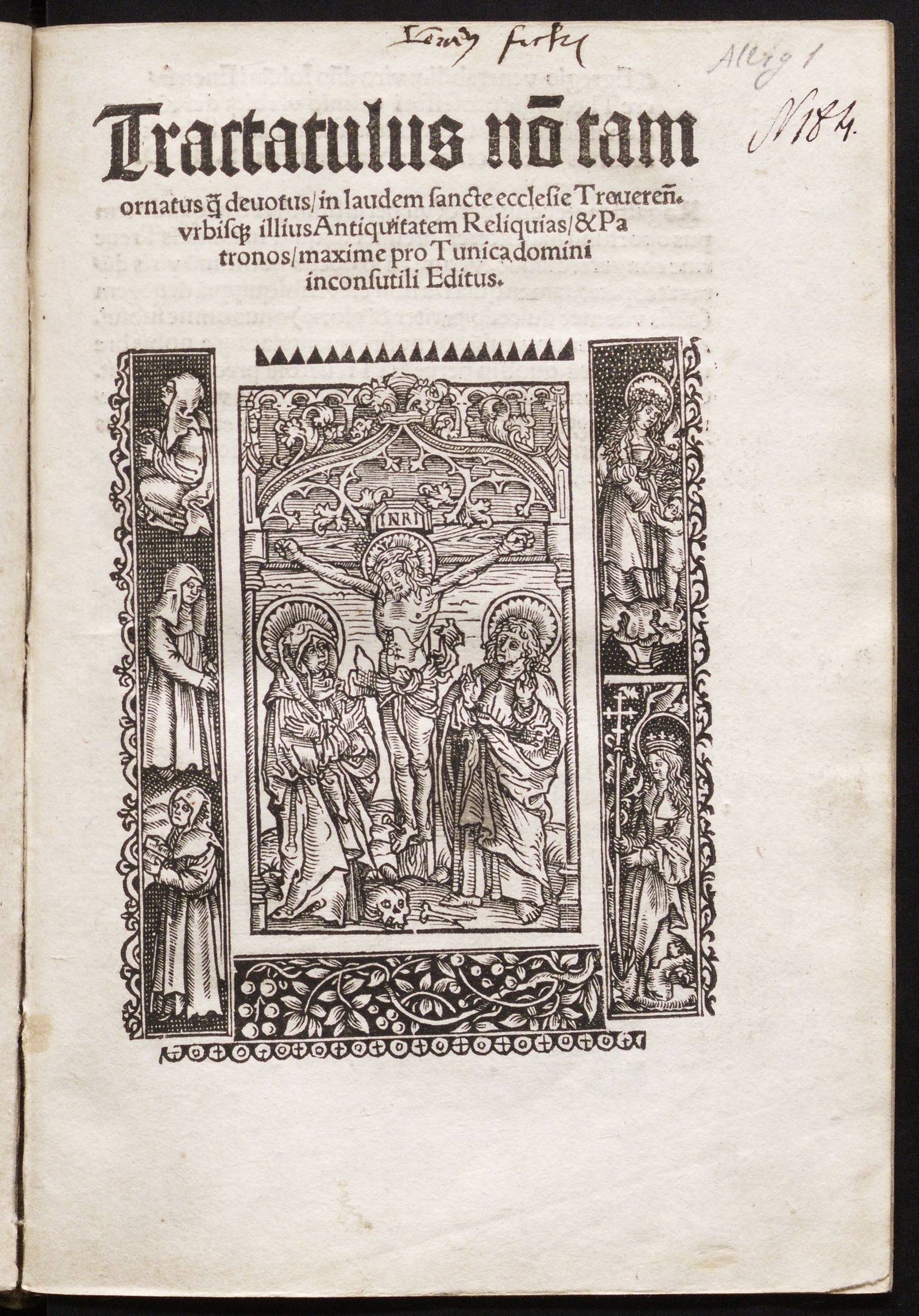 Изображение [Tractatulus in laudam ecclesiae] Tractatulus no[n] tam ornatus q[ue] devotus in laudem sancte ecclesie Treveren[sis] urbisq[ue] illius antiquitatem reliquias & patronos maxime pro tunica domini inconsutuli editus