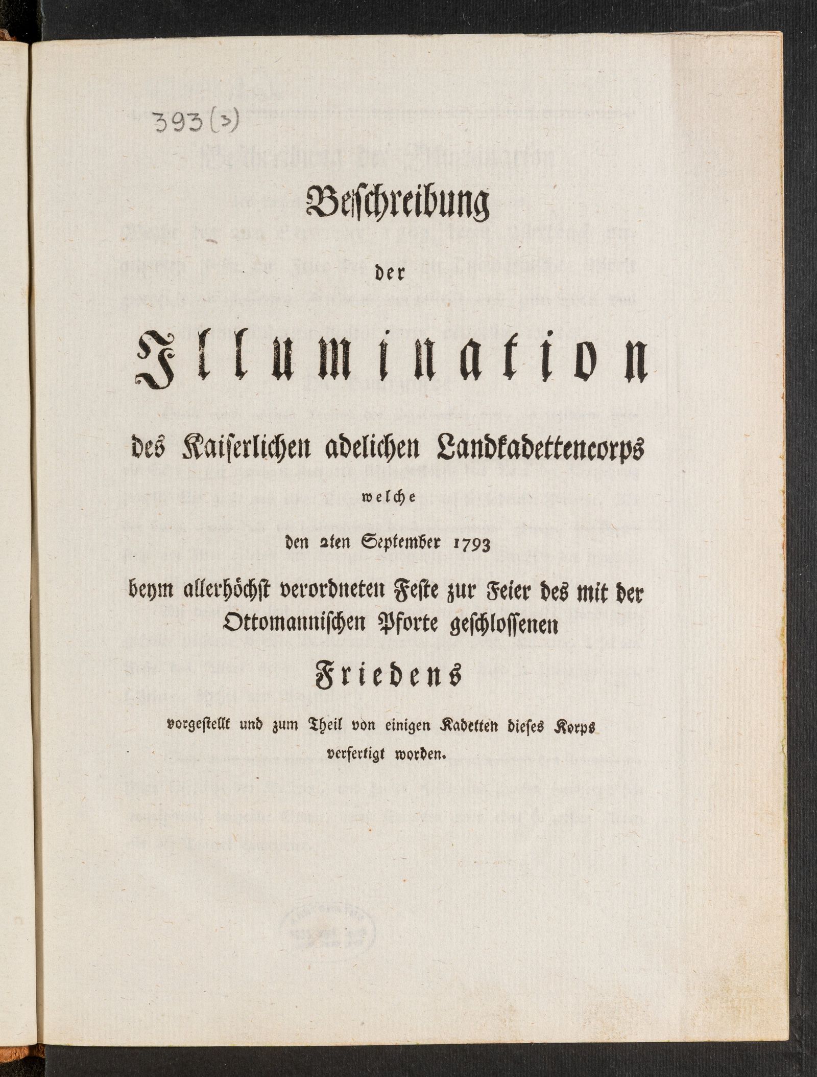 Изображение книги Beschreibung der Illumination des Kaiserlichen adelichen Landkadettenkorps welche den 2ten September 1793 beym allerhöchst verordneten Feste zur Feier des mit der Ottomannischen Pforte geschlossenen Friedens vorgestellt und zum Theil von einigen Kadetten dieses Korps verfertigt worden