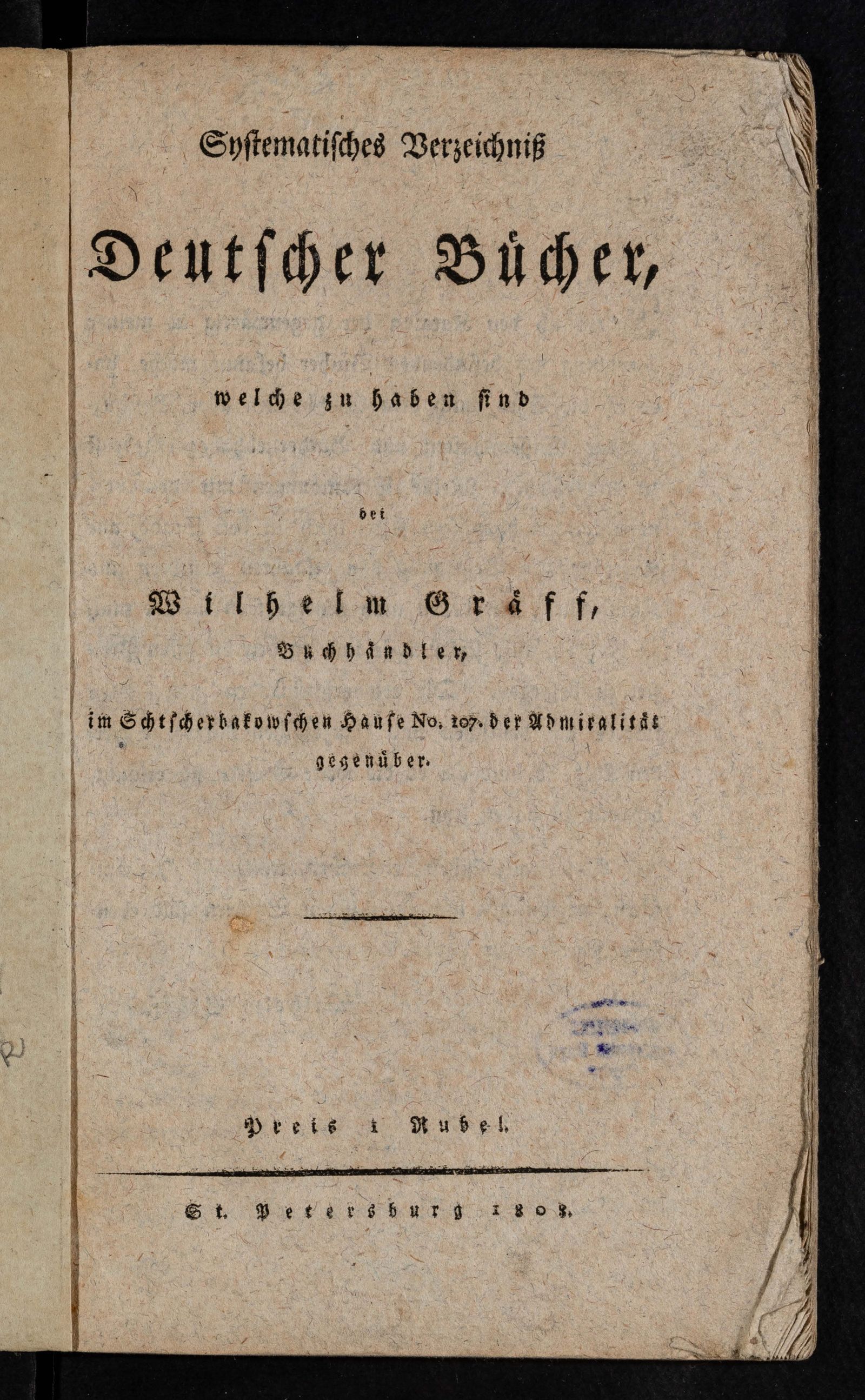 Изображение книги Systematisches Verzeichniß deutscher Bücher welche zu haben sind bey Wilhelm Gräft, Buchhändler, im Schscherbatowschen Hause №107 der Admiralität gegenüber