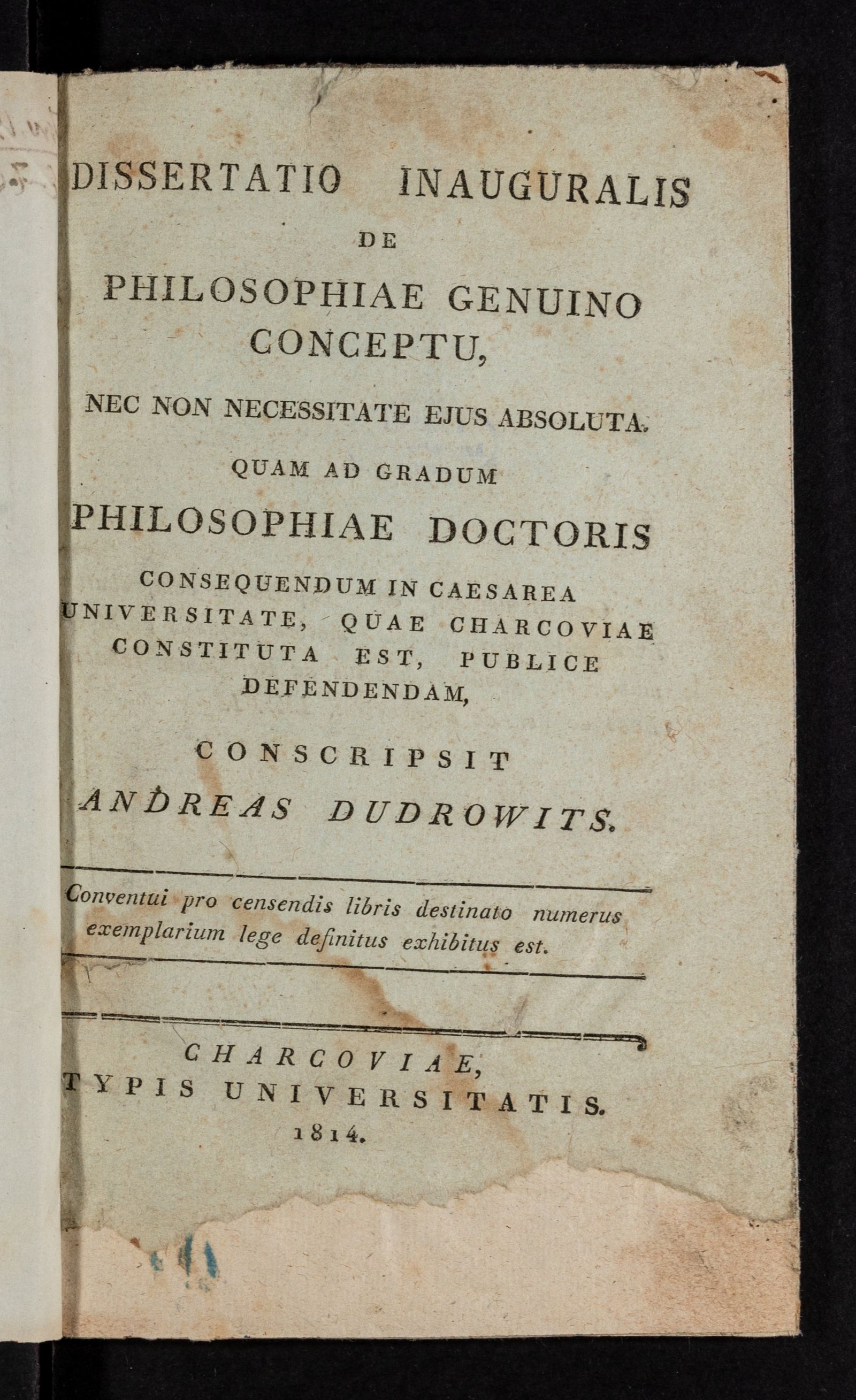 Изображение книги Dissertatio inauguralis de philosophiae genuino conceptu, nec non necessitate ejus absoluta, quam ad gradum philosophiae doctoris consequendum in Caesarea Universitatem quae Charcoviae constituta est, publice defendendam, conscripsit Andreas Dudrowits