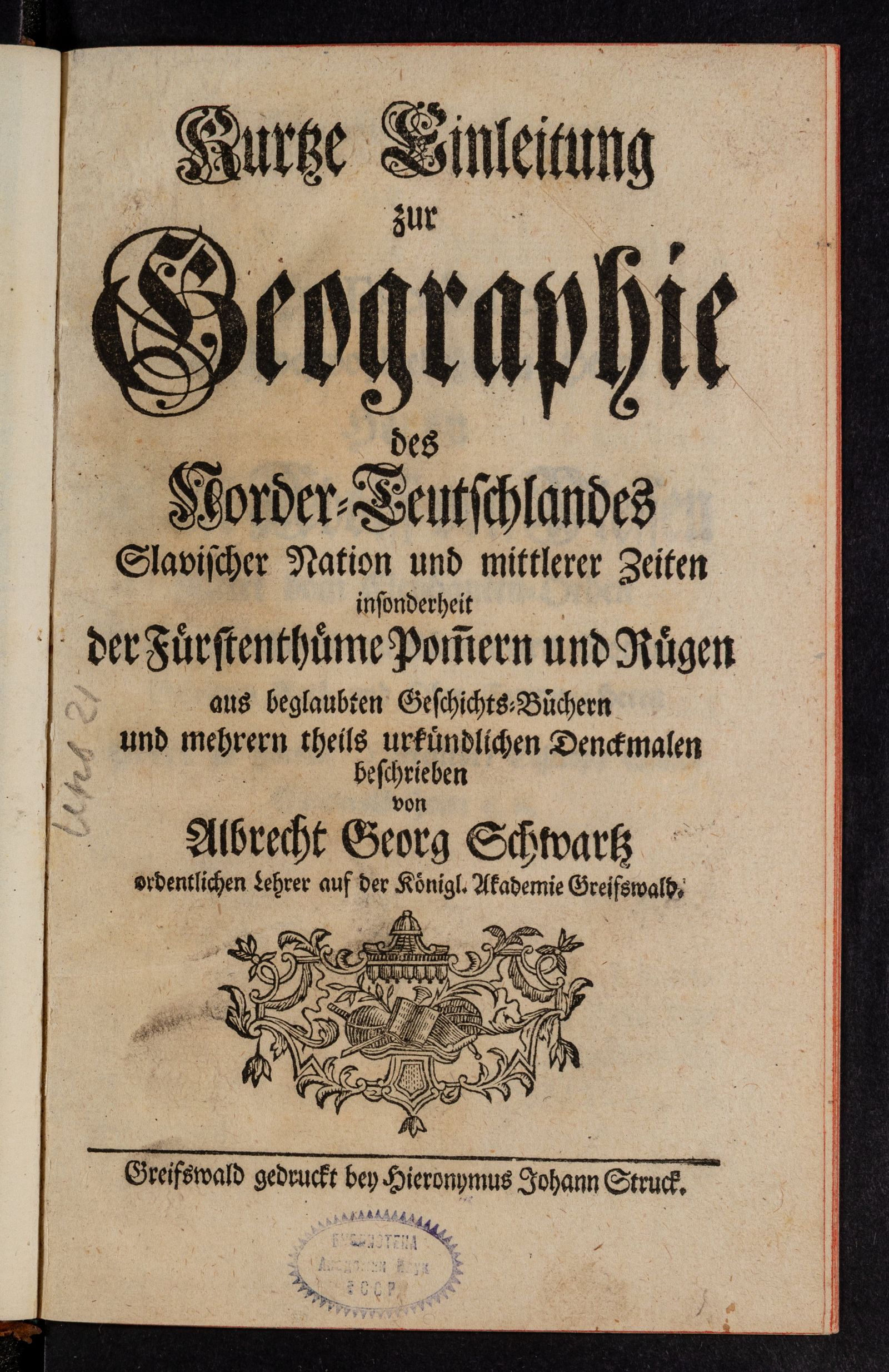 Изображение Kurtze Einleitung zur Geographie des Norder-Teutschlandes Slavischer Nation und mittlerer Zeiten insonderheit der Fürstenthüme Pommern und Rügen aus beglaubten Geschichts-Büchern und mehrern Theils urkündlichen Denckmalen