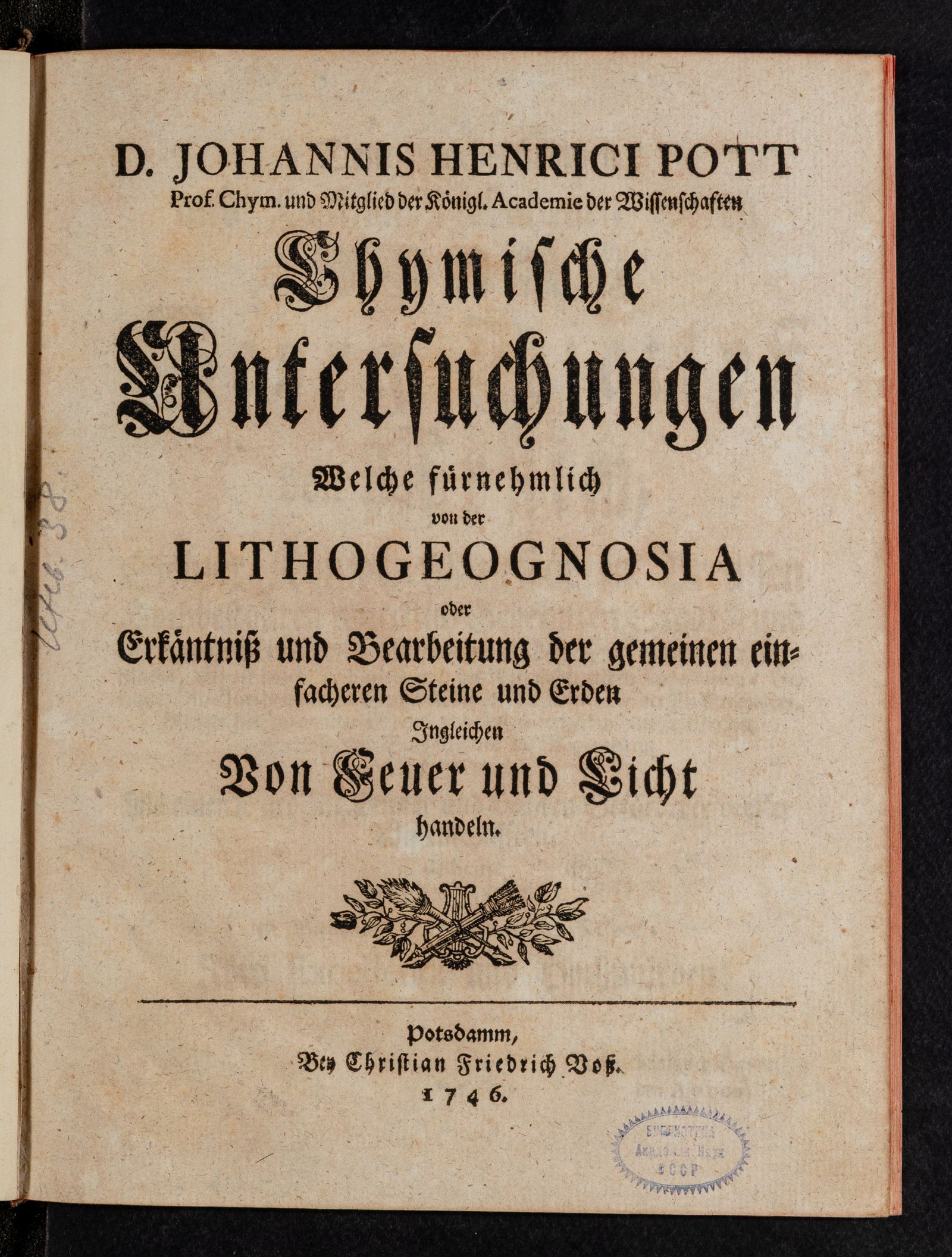 Изображение Chymische Untersuchungen Welche fürnehmlich von der Lithogeognosia oder Erkäntniss und Bearbeitung der gemeinen einfacheren Steine und Erden Ingleichen von Feuer und Licht handeln